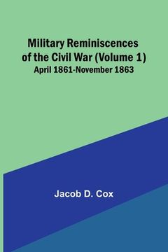 portada Military Reminiscences of the Civil War (Volume 1); April 1861-November 1863 (en Inglés)