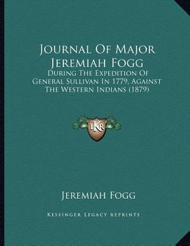 portada journal of major jeremiah fogg: during the expedition of general sullivan in 1779, against the western indians (1879)