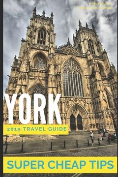 portada Super Cheap York: Enjoy a $1,000 trip to York for $150 (en Inglés)