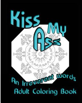 portada Kiss My Ass: An Irreverent words Adult Coloring Book (en Inglés)