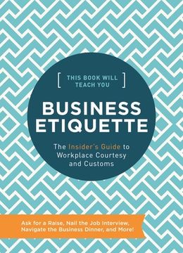 portada This Book Will Teach you Business Etiquette: The Insider'S Guide to Workplace Courtesy and Customs (in English)