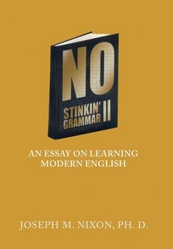 portada No Stinkin' Grammar Ii: An Essay on Learning Modern English (en Inglés)