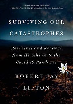 portada Surviving our Catastrophes: Resilience and Renewal From Hiroshima to the Covid-19 Pandemic (in English)