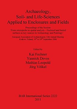 portada archaeology, soil and life-sicences applied to enclosures and field: proceedings of the session 'from microprobe to spatial analysis - enclosed and bu (en Inglés)