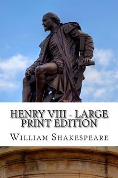 portada Henry VIII - Large Print Edition: King Henry the Eighth: A Play (en Inglés)