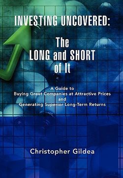 portada investing uncovered,the long and short of it a guide to buying great companies at attractive prices and generating super