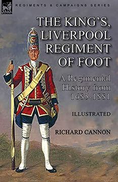 portada The King'S, Liverpool Regiment of Foot: A Regimental History From 1685-1881 (en Inglés)