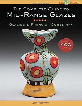 portada The Complete Guide to Mid-Range Glazes: Glazing and Firing at Cones 4-7 (Lark Ceramics Books) (en Inglés)