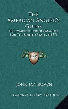 portada the american angler's guide: or complete fisher's manual, for the united states (1857) (en Inglés)