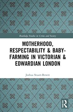 portada Motherhood, Respectability & Baby-Farming in Victorian and Edwardian London (Routledge Studies in Crime and Society) (en Inglés)