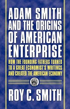 portada Adam Smith and the Origins of American Enterprise: How the Founding Fathers Turned to a Great Economist's Writings and Created the American Economy (en Inglés)