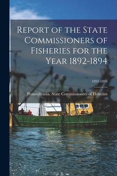 portada Report of the State Commissioners of Fisheries for the Year 1892-1894; 1892-1894 (en Inglés)