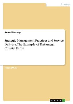 portada Strategic Management Practices and Service Delivery. The Example of Kakamega County, Kenya (en Inglés)