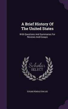 portada A Brief History Of The United States: With Questions And Summaries For Reviews And Essays (in English)