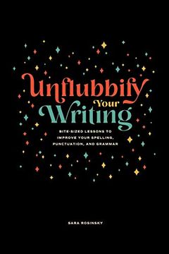 portada Unflubbify Your Writing: Bite-Sized Lessons to Improve Your Spelling, Punctuation, and Grammar (en Inglés)