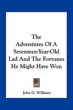 portada the adventures of a seventeen-year-old lad and the fortunes he might have won (en Inglés)
