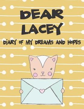 portada Dear Lacey, Diary of My Dreams and Hopes: A Girl's Thoughts (in English)
