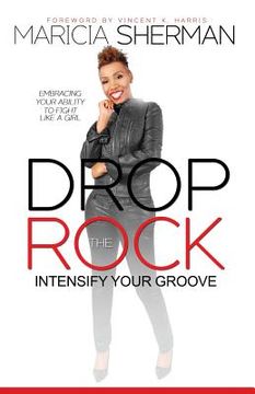portada Drop the Rock: Intensify Your Groove: Embracing Your Ability to Fight Like a Girl (en Inglés)
