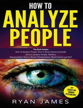 portada How to Analyze People: 3 Books in 1 - How to Master the Art of Reading and Influencing Anyone Instantly Using Body Language, Human Psychology (en Inglés)
