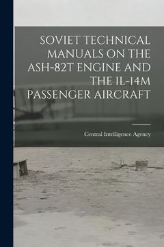 portada Soviet Technical Manuals on the Ash-82t Engine and the Il-14m Passenger Aircraft (en Inglés)