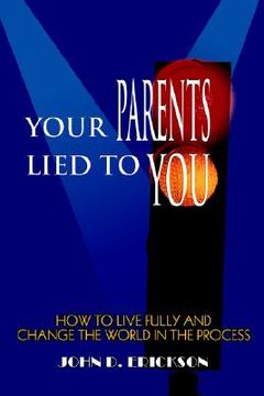 portada your parents lied to you: how to live fully and change the world in the process