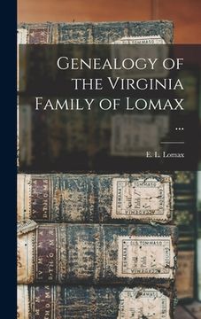 portada Genealogy of the Virginia Family of Lomax ... (en Inglés)