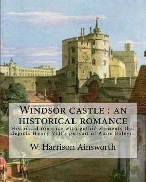 portada Windsor castle: an historical romance. By: W. Harrison Ainsworth, illustrated By: George Cruikshank and Tony Johannot, With desing By: (in English)