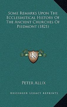portada some remarks upon the ecclesiastical history of the ancient churches of piedmont (1821) (en Inglés)