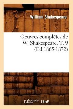 portada Oeuvres Complètes de W. Shakespeare. T. 9 (Éd.1865-1872) (en Francés)