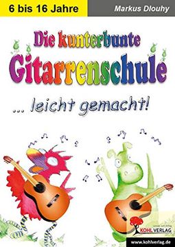 portada Die Kunterbunte Gitarrenschule. Leicht Gemacht! Ein Lernprogramm von 6 bis 16 Jahren (in German)