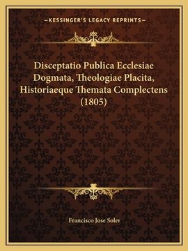 portada Disceptatio Publica Ecclesiae Dogmata, Theologiae Placita, Historiaeque Themata Complectens (1805) (en Latin)