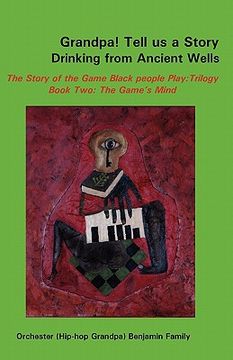 portada grandpa! tell us a story drinking from ancient wells the story of the game black people play/trilogy book two: the game's mind (en Inglés)