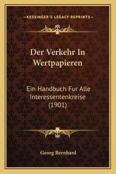 portada Der Verkehr In Wertpapieren: Ein Handbuch Fur Alle Interessentenkreise (1901) (en Alemán)