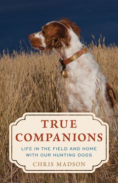 portada True Companions: Life in the Field and Home with Our Hunting Dogs