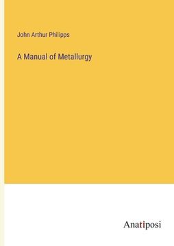 portada A Manual of Metallurgy (en Inglés)