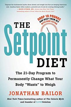 portada The Setpoint Diet: The 21-Day Program to Permanently Change What Your Body "Wants" to Weigh 