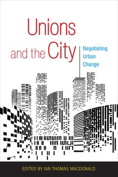 portada Unions and the City: Negotiating Urban Change (en Inglés)
