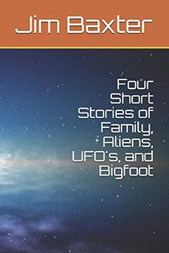 portada Four Short Stories of Family, Aliens, Ufo's, and Bigfoot (in English)