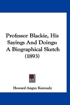 portada professor blackie, his sayings and doings: a biographical sketch (1893) (in English)