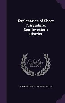 portada Explanation of Sheet 7. Ayrshire; Southwestern District (in English)
