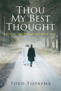 portada Thou My Best Thought: How to Understand and Know God
