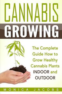 portada Cannabis Growing: The Ultimate Guide On How To Grow Marijuana INDOORS And OUTDOORS (en Inglés)