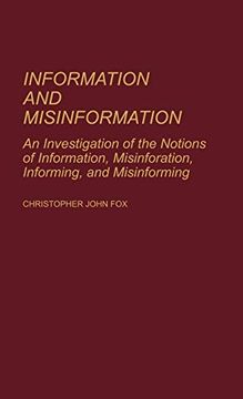 portada Information and Misinformation: An Investigation of the Notions of Information, Misinformation, Informing, and Misinforming (in English)