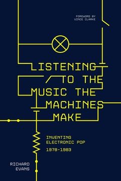 portada Listening to the Music the Machines Make: Inventing Electronic Pop 1978-1983 (en Inglés)