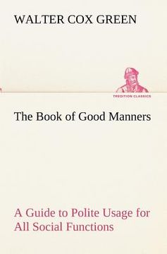 portada the book of good manners; a guide to polite usage for all social functions (en Inglés)