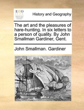 portada the art and the pleasures of hare-hunting. in six letters to a person of quality. by john smallman gardiner, gent. (en Inglés)