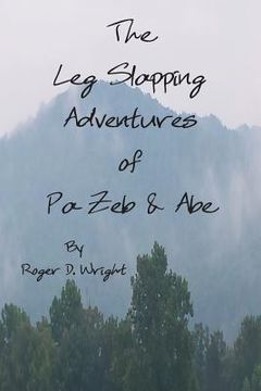 portada The Leg Slapping Adventures of Pa Zeb and Abe (en Inglés)