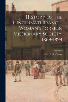 portada History of the Cincinnati Branch, Woman's Foreign Missionary Society, 1869-1894; 1