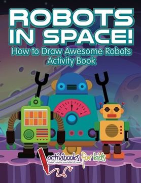 portada Robots in Space! How to Draw Awesome Robots Activity Book