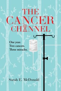 portada The Cancer Channel: One year. Two cancers. Three miracles. (in English)